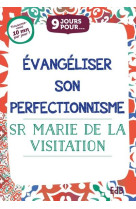 9 JOURS POUR EVANGELISER NOTRE PERFECTIONNISME - SR MARIE DE LA VISIT - BEATITUDES