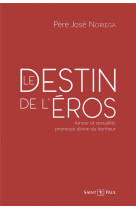 DESTIN DE L'EROS (LE) - PERSPECTIVES DE MORALE SEXUELLE - NORIEGA JOSE - SAINTPAUL