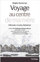 VOYAGE AU CENTRE DE MA MERE - MEMOIRE D'OUTRE-ALZHEIMER - BONTEMPS BRIGITTE - SAINT LEGER