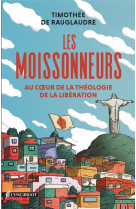 LES MOISSONNEURS - VOYAGE INITIATIQUE SUR LES TRACES DE LA THEOLOGIE DE LA LIBERATION - DE RAUGLAUDRE TIMOTH - ESCARGOT PP