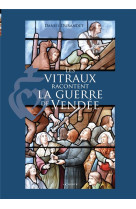 VITRAUX RACONTENT LA GUERRE DE VENDEE (LES) - DURANDET DANIEL - GESTE