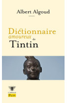 DICTIONNAIRE AMOUREUX DE TINTIN - ALGOUD/BOULDOUYRE - PLON