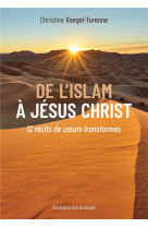 DE L'ISLAM A JESUS-CHRIST - 12 CONVERTIS TEMOIGNENT - TURENNE CHRISTINE - EMMANUEL