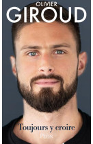 TOUJOURS Y CROIRE - OLIVIER GIROUD - PLON