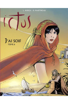 ICTUS - TOME  6 - L256 - J'AI SOIF - VALTORTA/BORZA - RA IMAGE