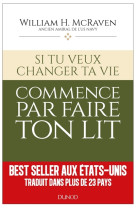 SI TU VEUX CHANGER TA VIE ET PEUT-ETRE LE MONDE... COMMENCE PAR FAIRE TON LIT - MCRAVEN WILLIAM H. - DUNOD