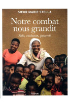 NOTRE COMBAT NOUS GRANDIT - MARIE STELLA - BAYARD CULTURE