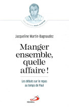 MANGER ENSEMBLE, QUELLE AFFAIRE! / LES DEBATS SUR LE REPAS AU TEMPS DE PAUL - MARTIN BAGNAUDEZ J. - MEDIASPAUL