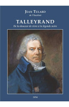 TALLEYRAND - DE LA DOUCEUR DE VIVRE A LA LEGENDE NOIRE - TULARD JEAN - SPM LETTRAGE