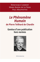 PHENOMENE HUMAIN DE PIERRE TEILHARD DE CHARDIN - GENESE D UNE PUBLICATION HORS NORMES(LE ) - LAMBERT - PLUME APP