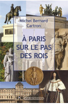 A PARIS, SUR LE PAS DES ROIS - MICHEL BERNARD CARTR - VIA ROMANA