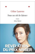 SOUS UN CIEL DE FAIENCE - LAURENS CELINE - ALBIN MICHEL