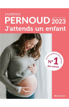 J'ATTENDS UN ENFANT - EDITION 2023 - PERNOUD LAURENCE - ALBIN MICHEL