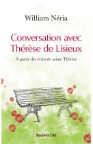 CONVERSATION AVEC THERESE DE LISIEUX - A PARTIR DES ECRITS DE SAINTE THERESE - NERIA/CLAPIER - NOUVELLE CITE