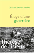 ELOGE D'UNE GUERRIERE : THERESE DE LISIEUX - SAINT-CHERON, JEAN DE - GRASSET