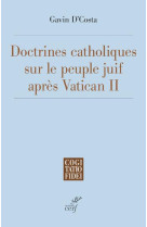 LA DOCTRINE CATHOLIQUE SUR LE PEUPLE JUIF APRES VATICAN II - COSTA GAVIN D' - CERF