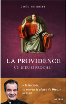 LA PROVIDENCE : UN DIEU SI PROCHE ! - GUIBERT, JOEL - ARTEGE