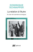 RELATION A L'AUTRE (LA) - AU COEUR DE LA PENSEE SOCIOLOGIQUE - SCHNAPPER DOMINIQUE - GALLIMARD