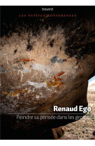 PEINDRE SA PENSEE DANS LES GROTTES - EGO RENAUD - BAYARD CULTURE