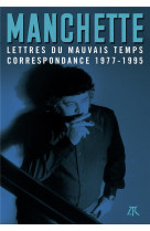 LETTRES DU MAUVAIS TEMPS - CORRESPONDANCE 1977-1995 - MANCHETTE J-P. - TABLE RONDE