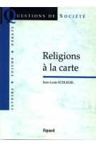 RELIGIONS A LA CARTE - SCHLEGEL JEAN-LOUIS - Fayard