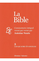 LES QUATRE EVANGILES - COMMENTAIRE INTEGRAL VERSET PAR VERSET - NOUIS ANTOINE - OLIVETAN