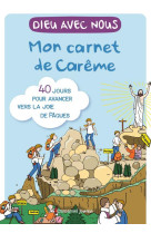 DIEU AVEC NOUS - MON CARNET DE CAREME - 40 JOURS POUR AVANCER VERS LA JOIE DE PAQUES - EDITION ILLUS - DE THIEULLOY - EMMANUEL