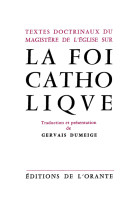 FOI CATHOLIQUE (LA). TEXTES DOCTRINAUX DU MAGISTERE DE L-EGLISE SUR LA FOI CATHOLIQUE - Gervais Dumeige - ORANTE