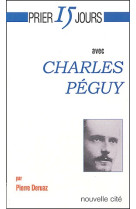 PRIER 15 JOURS AVEC CHARLES PEGUY - DERUAZ/PEGUY - NOUVELLE CITE