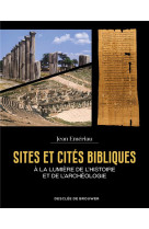 SITES ET CITES BIBLIQUES - A LA LUMIERE DE L'HISTOIRE ET DE L'ARCHEOLOGIE - EMERIAU JEAN - Desclee De Brouwer