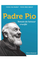 PADRE PIO - TEMOIN DE L'AMOUR CRUCIFIE - MURAT/BIDOT - EMMANUEL