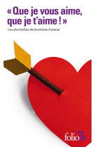 QUE JE VOUS AIME, QUE JE T'AIME ! - LES PLUS BELLES DECLARATIONS D'AMOUR - COLLECTIF - GALLIMARD