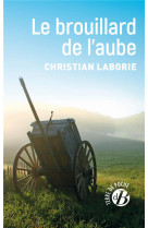 BROUILLARD DE L'AUBE (LE) - LABORIE CHRISTIAN - DE BOREE