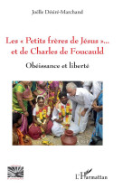 LES PETITS FRERES DE JESUS ET DE CHARLES DE FOUCAULD - OBEISSANCE ET LIBERTE - DESIRE-MARCHAND J. - L'HARMATTAN