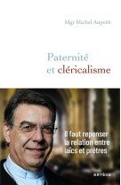 PATERNITE ET CLERICALISME : IL FAUT REPENSER LA RELATION ENTRE LAICS ET PRETRES - AUPETIT, MICHEL - ARTEGE