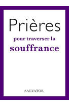 PRIERES POUR TRAVERSER  LA SOUFFRANCE - FLORENCE VIELLARD . - SALVATOR