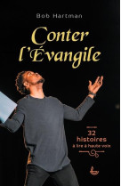 CONTER L'EVANGILE - 32 HISTOIRES A LIRE A HAUTE VOIX - HARTMANN BOB - LECTURE BIBLE F