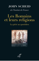 LES ROMAINS ET LEURS RELIGIONS - LA PIETE AU QUOTIDIEN - SCHEID JOHN - CERF