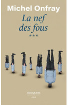 NEF DES FOUS (LA) - TOME III - ONFRAY MICHEL - BOUQUINS