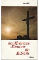 SOUFFRANCES D'AMOUR DE JESUS - MARIE BERNARD - TEQUI