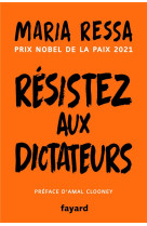 RESISTEZ AUX DICTATEURS - LE COMBAT POUR LA VERITE DE LA LAUREATE DU PRIX NOBEL DE LA PAIX 2021 - RESSA MARIA - FAYARD