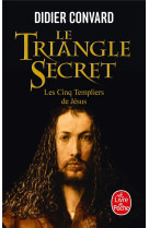 LES CINQ TEMPLIERS DE JESUS (LE TRIANGLE SECRET, TOME 2) - CONVARD DIDIER - LGF/Livre de Poche