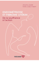 ENDOMETRIOSE ET FIBROME UTERIN. DE LA SOUFFRANCE A L'ACTION - SIDIBE AISSATOU - TRECARRE