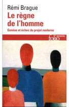 REGNE DE L'HOMME (LE) - GENESE ET ECHEC DU PROJET MODERNE - REMI BRAGUE - GALLIMARD