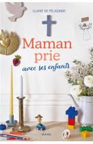 MAMAN PRIE AVEC SES ENFANTS - DE FELIGONDE CLAIRE - MAME