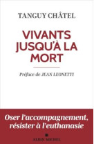 VIVANTS JUSQU'A LA MORT (EDITION 2023) - ACCOMPAGNER LA SOUFFRANCE SPIRITUELLE EN FIN DE VIE - CHATEL/LEONETTI - ALBIN MICHEL