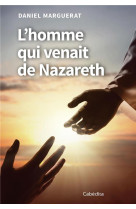 L'HOMME QUI VENAIT DE NAZARETH - DANIEL MARGUERAT - CABEDITA