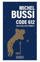 CODE 612 : QUI A TUE LE PETIT PRINCE ? - BUSSI MICHEL - POCKET