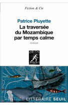 TRAVERSEE DU MOZAMBIQUE PAR TEMPS CALME (LA) - PLUYETTE PATRICE - SEUIL