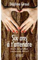 SIX ANS A T'ATTENDRE - GIRAUD DELPHINE - POCKET